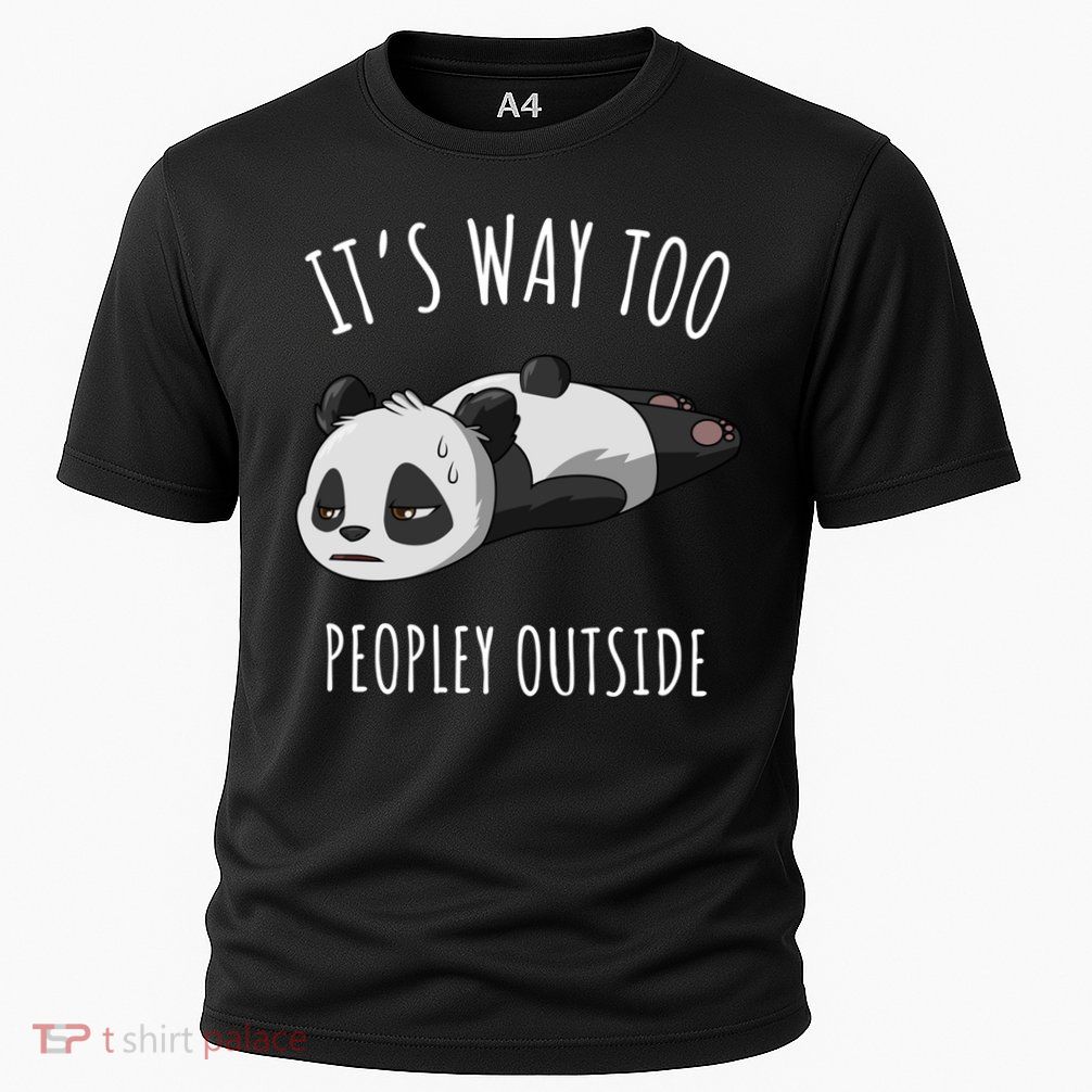 It's Way Too Peopley Outside Panda Gift Cooling Performance Crew T-Shirt