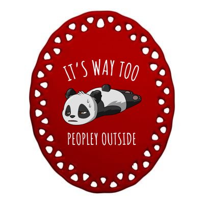 It's Way Too Peopley Outside Panda Gift Ceramic Oval Ornament