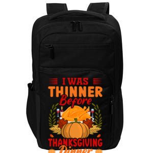 I Was Thinner Before Thanksgiving Dinner Funny Thanksgiving Funny Gift Impact Tech Backpack