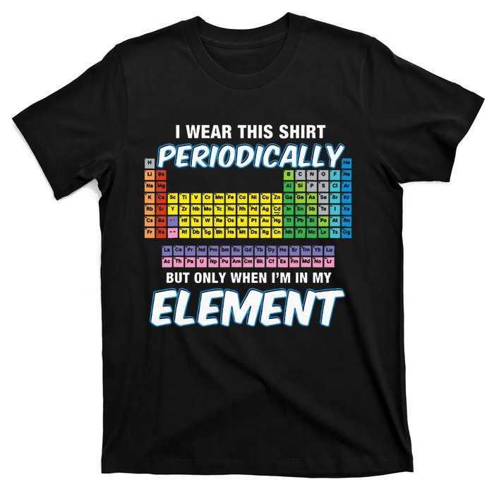 I Wear This Periodically Periodic Table T-Shirt