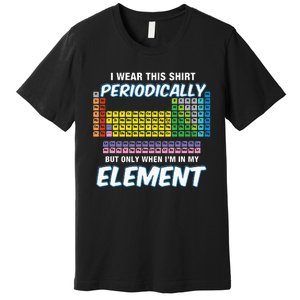 I Wear This Periodically Periodic Table Premium T-Shirt