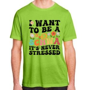 I Want To Be A Schwa ItS Never Stressed Science Of Reading Meaningful Gift Adult ChromaSoft Performance T-Shirt