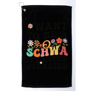 I Want To Be A Schwa ItS Never Stressed Science Of Reading Meaningful Gift Platinum Collection Golf Towel