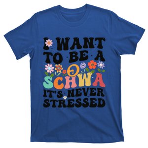 I Want To Be A Schwa ItS Never Stressed Science Of Reading Meaningful Gift T-Shirt