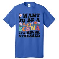 I Want To Be A Schwa ItS Never Stressed Science Of Reading Meaningful Gift Tall T-Shirt