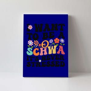 I Want To Be A Schwa ItS Never Stressed Science Of Reading Meaningful Gift Canvas