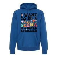 I Want To Be A Schwa ItS Never Stressed Science Of Reading Meaningful Gift Premium Hoodie