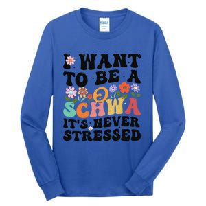 I Want To Be A Schwa ItS Never Stressed Science Of Reading Meaningful Gift Tall Long Sleeve T-Shirt