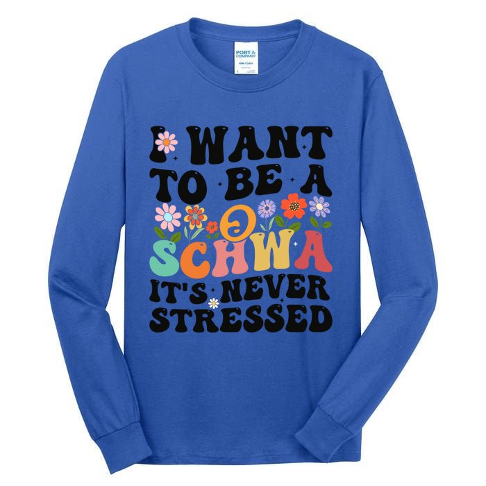 I Want To Be A Schwa ItS Never Stressed Science Of Reading Meaningful Gift Tall Long Sleeve T-Shirt