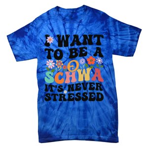 I Want To Be A Schwa ItS Never Stressed Science Of Reading Meaningful Gift Tie-Dye T-Shirt