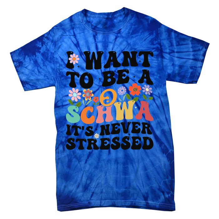 I Want To Be A Schwa ItS Never Stressed Science Of Reading Meaningful Gift Tie-Dye T-Shirt