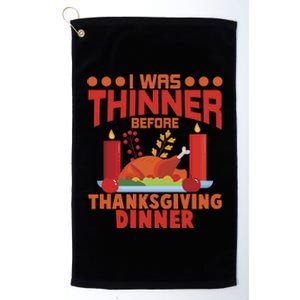 I Was Thinner Before Thanksgiving Dinner Great Gift Platinum Collection Golf Towel