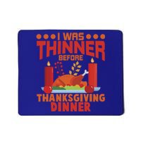 I Was Thinner Before Thanksgiving Dinner Great Gift Mousepad