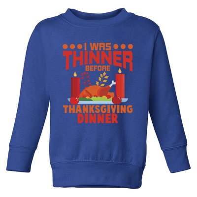 I Was Thinner Before Thanksgiving Dinner Great Gift Toddler Sweatshirt