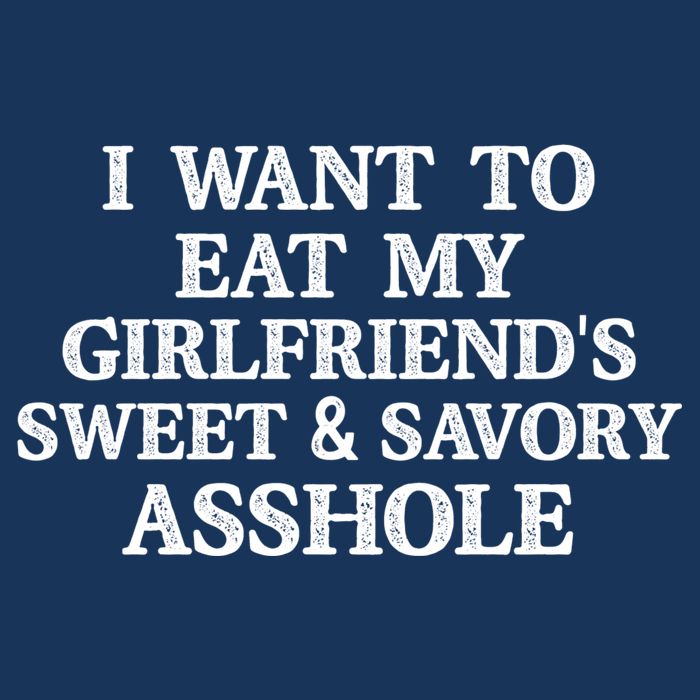 I Want To Eat My Girlfriend’s Sweet And Savory Asshole Cool Comfort Performance Bucket Hat