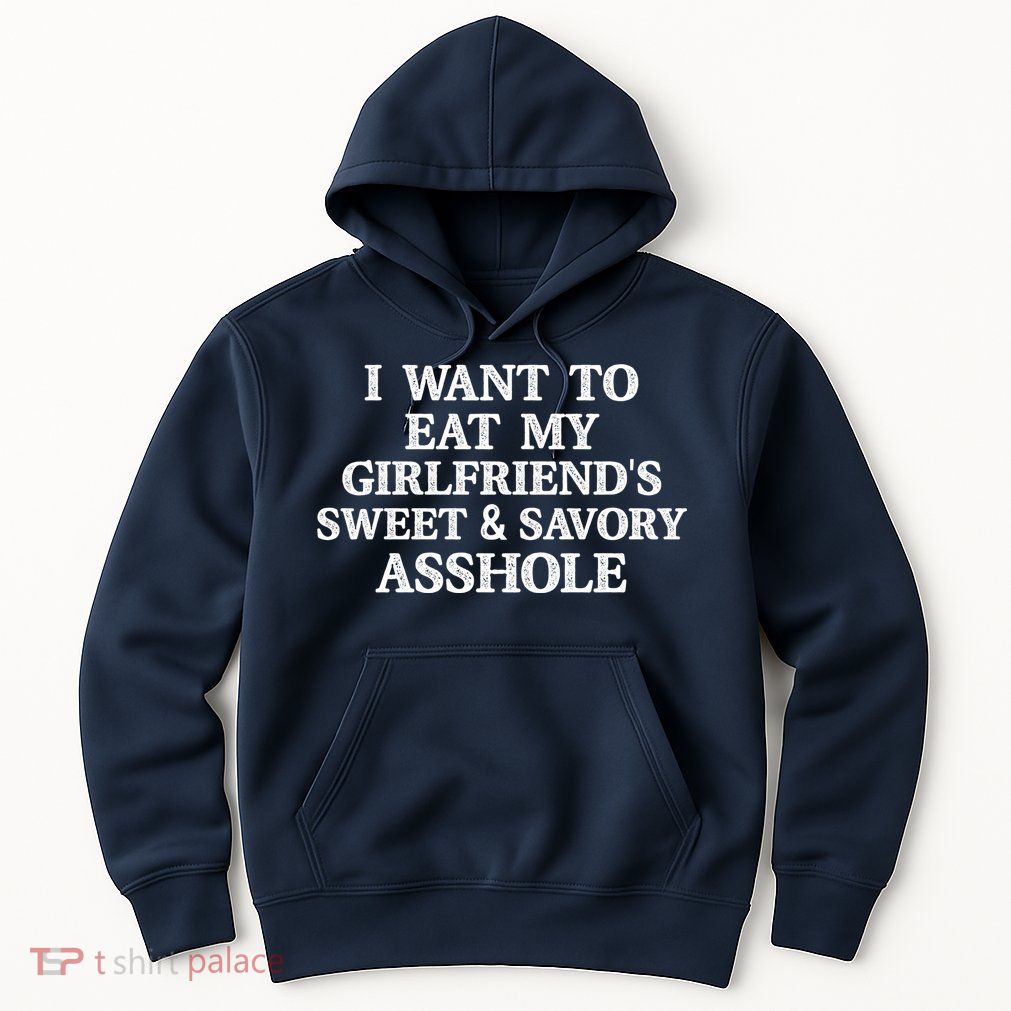 I Want To Eat My Girlfriend’s Sweet And Savory Asshole Hoodie