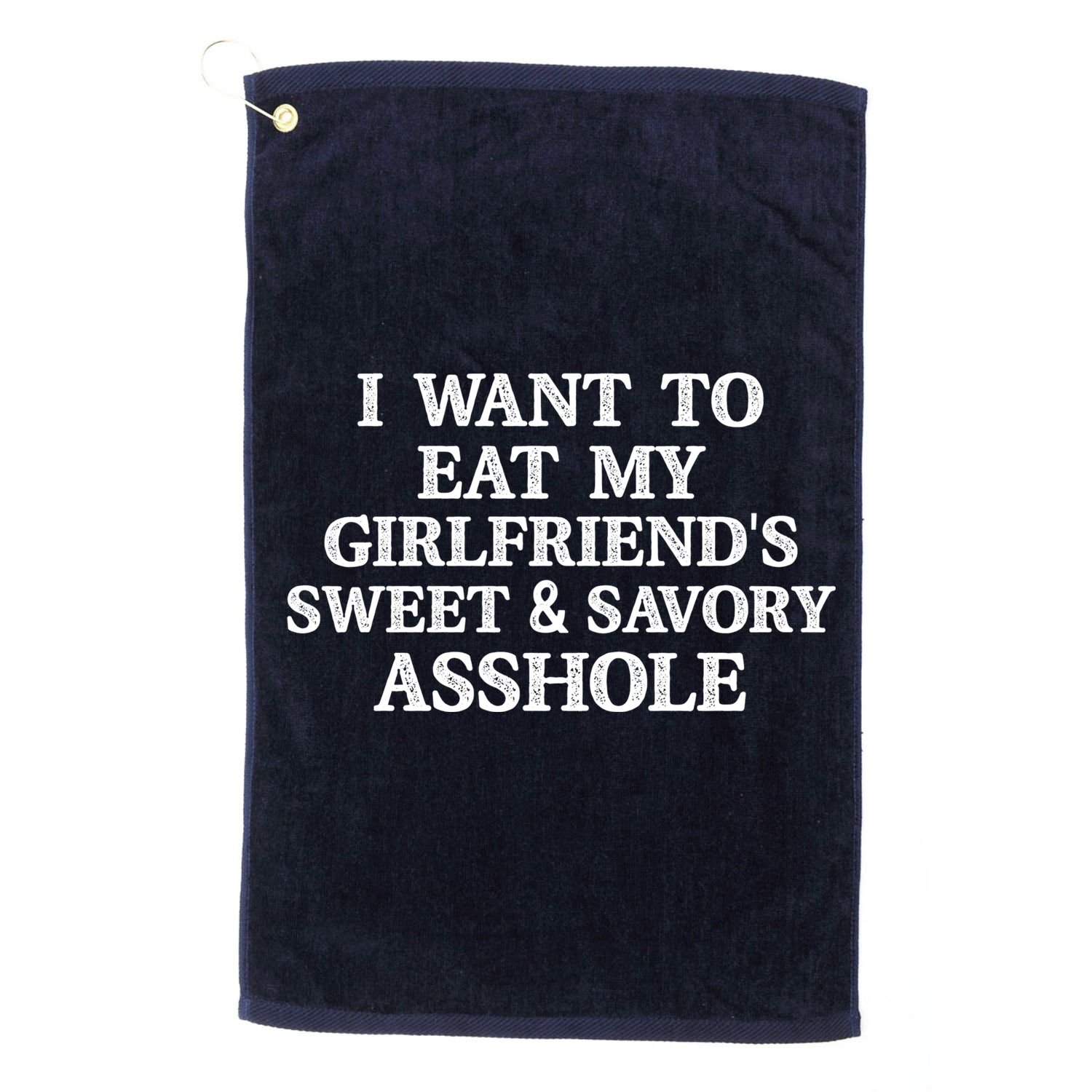I Want To Eat My Girlfriend’s Sweet And Savory Asshole Golf Towel