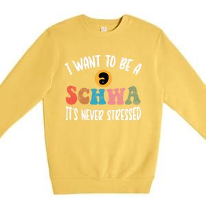 I Want To Be A Schwa ItS Never Stressed Science Of Reading Gift Premium Crewneck Sweatshirt