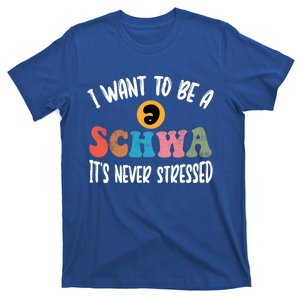 I Want To Be A Schwa ItS Never Stressed Science Of Reading Gift T-Shirt