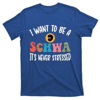 I Want To Be A Schwa ItS Never Stressed Science Of Reading Gift T-Shirt