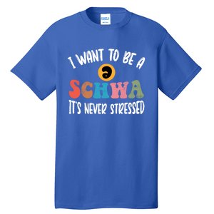 I Want To Be A Schwa ItS Never Stressed Science Of Reading Gift Tall T-Shirt