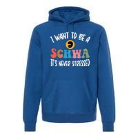 I Want To Be A Schwa ItS Never Stressed Science Of Reading Gift Premium Hoodie