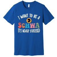 I Want To Be A Schwa ItS Never Stressed Science Of Reading Gift Premium T-Shirt