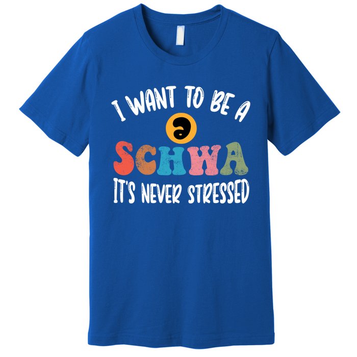 I Want To Be A Schwa ItS Never Stressed Science Of Reading Gift Premium T-Shirt