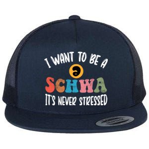 I Want To Be A Schwa ItS Never Stressed Science Of Reading Gift Flat Bill Trucker Hat