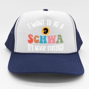 I Want To Be A Schwa ItS Never Stressed Science Of Reading Gift Trucker Hat