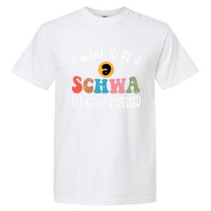 I Want To Be A Schwa ItS Never Stressed Science Of Reading Gift Garment-Dyed Heavyweight T-Shirt