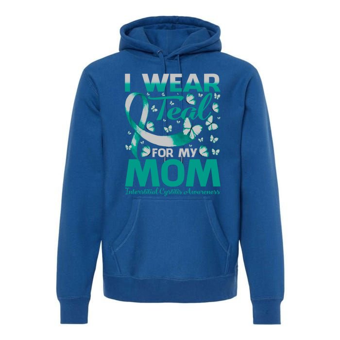 I Wear Teal For My Mom Interstitial Cystitis Awareness Gift Premium Hoodie