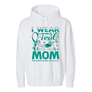 I Wear Teal For My Mom Interstitial Cystitis Awareness Gift Garment-Dyed Fleece Hoodie