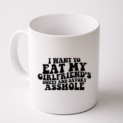 I Want To Eat My Girlfriend’s Sweet And Savory Asshole Coffee Mug