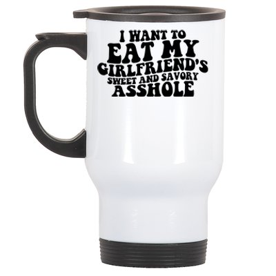 I Want To Eat My Girlfriend’s Sweet And Savory Asshole Stainless Steel Travel Mug