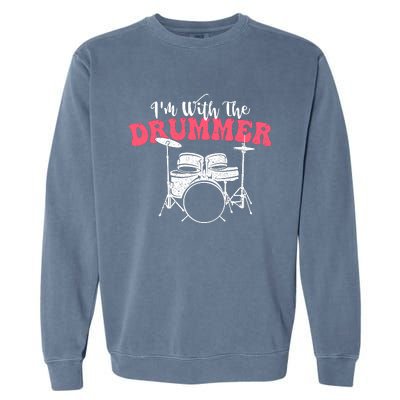 IM With The Drummer Band Percussionist Drumming Garment-Dyed Sweatshirt