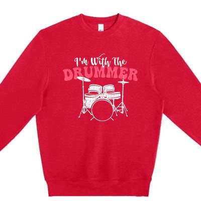 IM With The Drummer Band Percussionist Drumming Premium Crewneck Sweatshirt