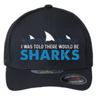 I Was Told There Would Be Sharks Shark Lover Ocean Flexfit Unipanel Trucker Cap