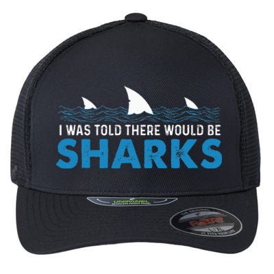 I Was Told There Would Be Sharks Shark Lover Ocean Flexfit Unipanel Trucker Cap