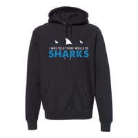 I Was Told There Would Be Sharks Shark Lover Ocean Premium Hoodie