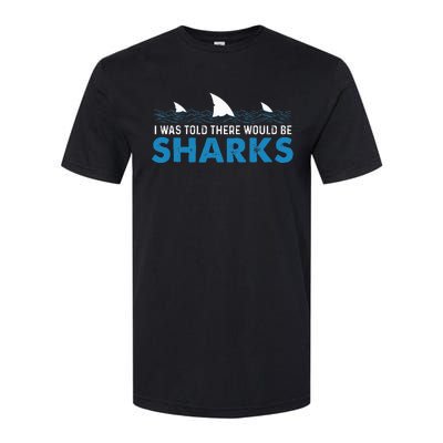 I Was Told There Would Be Sharks Shark Lover Ocean Softstyle CVC T-Shirt