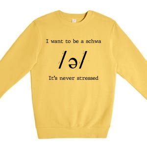 I Want To Be A Schwa ItS Never Stressed Science Of Reading Gift Premium Crewneck Sweatshirt