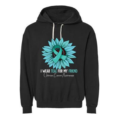 I Wear Teal For My Friend Ovarian Cancer Awareness Garment-Dyed Fleece Hoodie