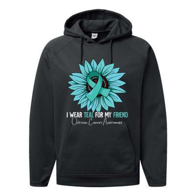 I Wear Teal For My Friend Ovarian Cancer Awareness Performance Fleece Hoodie