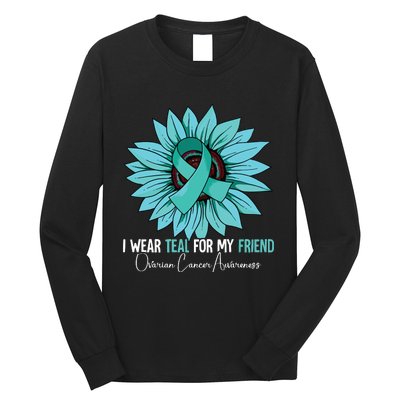 I Wear Teal For My Friend Ovarian Cancer Awareness Long Sleeve Shirt