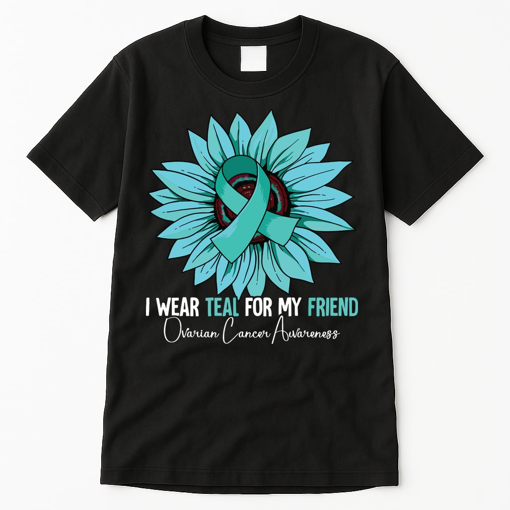 I Wear Teal For My Friend Ovarian Cancer Awareness Tall T-Shirt