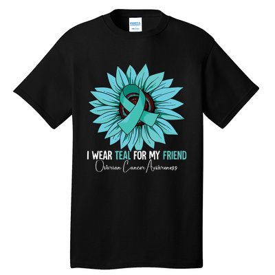 I Wear Teal For My Friend Ovarian Cancer Awareness Tall T-Shirt