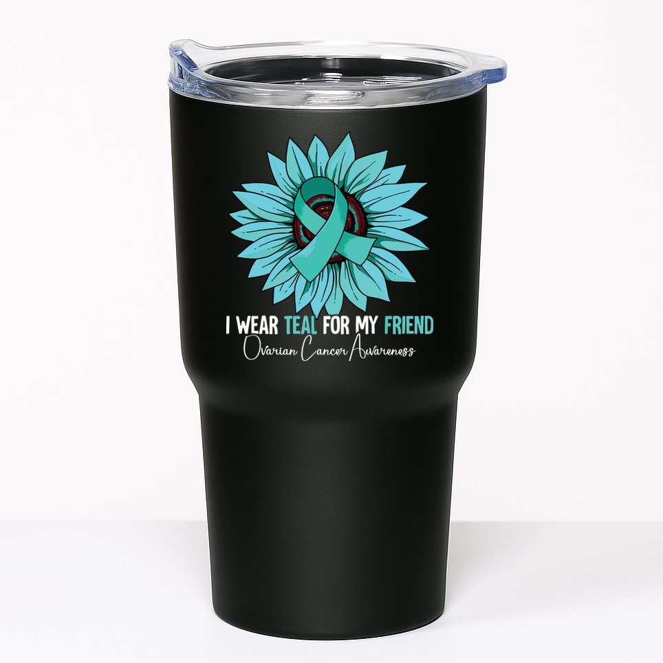 I Wear Teal For My Friend Ovarian Cancer Awareness Tumbler