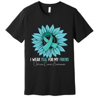 I Wear Teal For My Friend Ovarian Cancer Awareness Premium T-Shirt