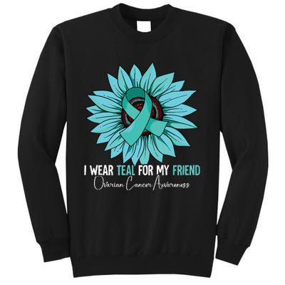 I Wear Teal For My Friend Ovarian Cancer Awareness Tall Sweatshirt